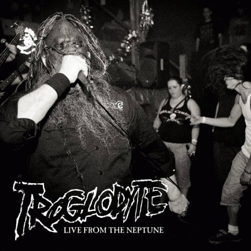 Troglodyte : Live from the Neptune Troglodyte : Live from the Neptune